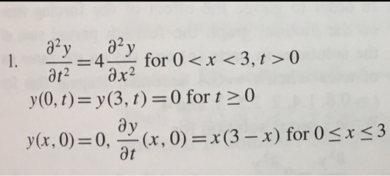 a2y = 4- for 0< x <3, t >0 1. at2 ax2 y(0, t)=y(3, t)=0 for t 0 y(x, 0) (x, 0) = x (3- x) for 0x3 0, at