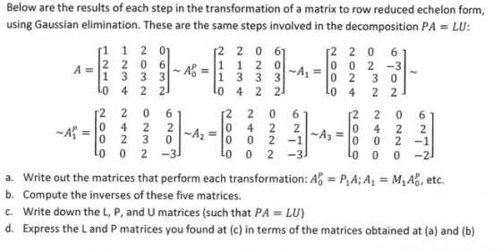 Below are the results of each step in the transformation of a matrix to row reduced echelon form, using Gaussian elimination.