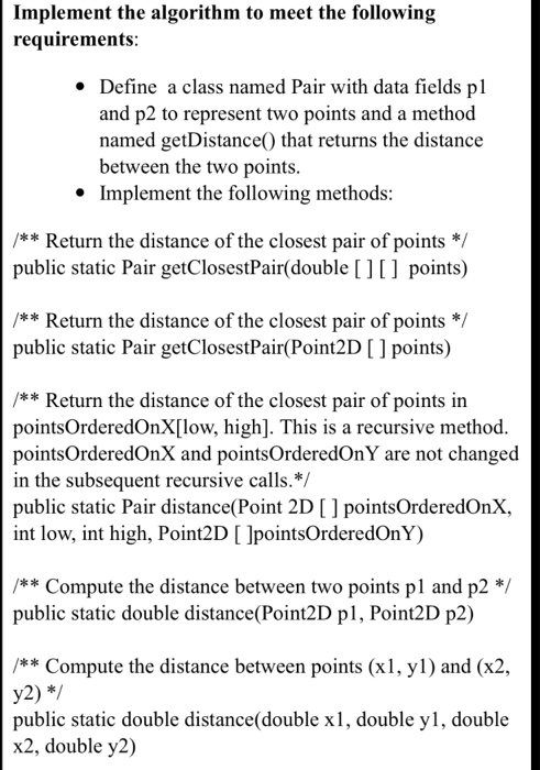 Implement the algorithm to meet the following requirements Define a class named Pair with data fields pl and p2 to represent