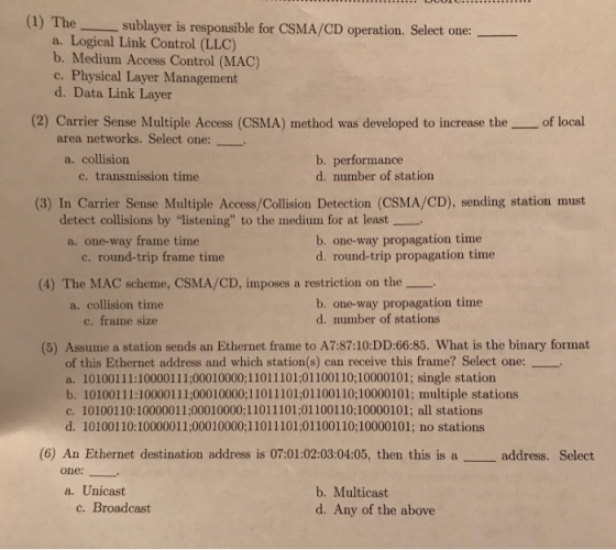 (1) The sublayer is responsible for CSMA/CD operation. Select one: a. Logical Link Control (LLC) b. Medium Access Control (MA