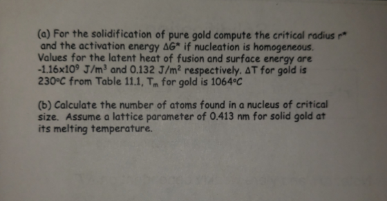 (a) For the solidification of pure gold compute the critical radius r and the activation energy AG* if nucleation is homogene