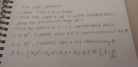For cach problenm . Show T:V→V is linear Find the matrix of T in tne standard bosis Find the ker Find the matrix of Tina non-