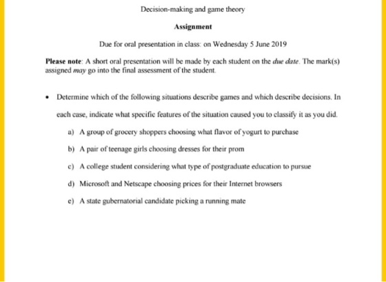 Decision-making and game theory Assignment Due for oral presentation in class: on Wednesday 5 June 2019 Please note: A short