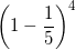 \small \left ( 1-\frac{1}{5} \right )^4