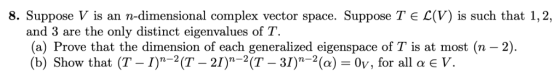 8. Suppose V is an n-dimensional complex vector space. Suppose T E C(V) is such that 1,2, and 3 are the only distinct eigenva