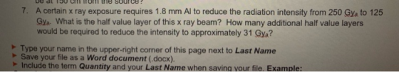 Cfth iroffn the source 7. A certain x ray exposure requires 1.8 mm Al to reduce the radiation intensity from 250 Gya to 125 G