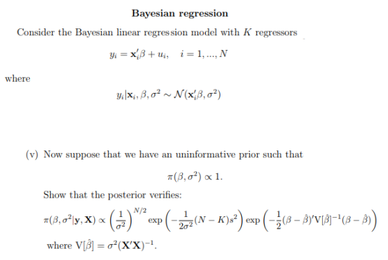 Consider the Bayesian linear regression model with K regressors where v) Now suppose that we have an uninformative prior such