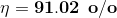 \mathbf{\eta =91.02\: \: o/o}