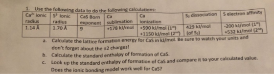 1. Use the following data to do the following calculations: Ca ionic S ionic Cas Born Ca radiusradius 1.14 A 1.70A 9 S2 disso
