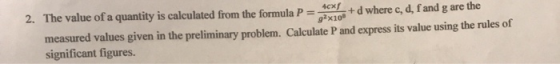 2. The value of a quantity is calculated from the formula P = x10d where c, d, fand g are the measured values given in the pr