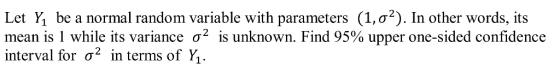 Let Ybe a normal random variable with parameters (1,a2). In other words, its mean is 1 while its variance a2 is unknown. Find