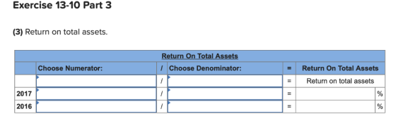Exercise 13-10 Part 3 (3) Return on total assets. Return On Total Assets Choose Denominator: Choose Numerator: Return On Tota