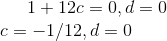 1+12c=0,d=0\\ c=-1/12,d=0