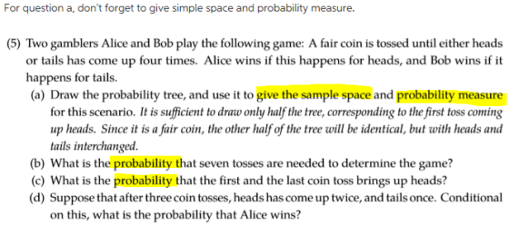 For question a, dont forget to give simple space and probability measure (5) Two gamblers Alice and Bob play the following g