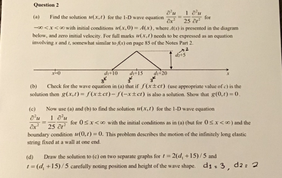 Question 2 Find the solution 11(x, 1) for the 1-D wave equation aT = (a) 25-for -o <x < oo with initial conditions it (x,0) =