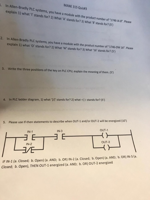 MANE 315 Quiz#3 In Allen-Bradly PLC systems, you have a module with the product number。 explain 1) what t stands for? 2) What