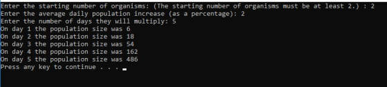 Enter the starting number of organisms: (The starting number of organisms must be at least 2.) : 2 Enter the average daily po