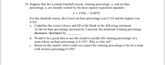 10. Suppose that for a certain baseball season, winning percentage, y, and on-base percentage, x, are linearly related by the