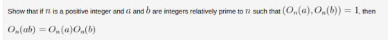 Show that if n is a positive integer and a and b are integers relatively prime to 1 such that (On(a), On(b))1, then