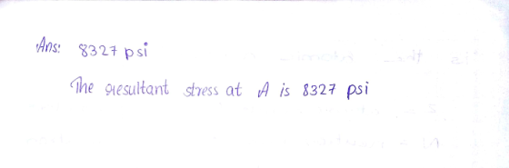 Ans: 327 ps The sresultant stress at A is 3327 psi