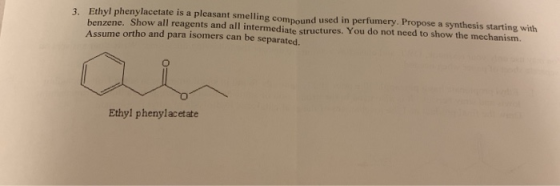 Ethyl phenylacetate is a pleasant smelling compound used in perfumery. Propose a synthesis starting with benzene. Show all re
