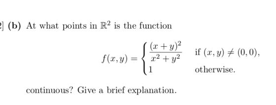 (b) At what points in R2 is the function (x + y)2 if (r, y)(0,0), f(x,y) otherwise brief explanation continuous? Give a