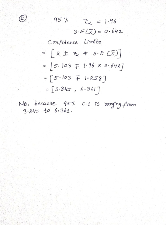 45% 7,L=1.96 S.E Confidence Limite [s. los干1.16 x 0.642] = [5.103干1.253 = [3345 , B.36) No, because 95% c.1 Syan ing fom 3.84