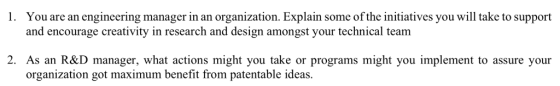 1. You are an engineering manager in an organization. Explain some of the initiatives you will take to support and encourage