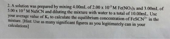 2. A solution was prepared by mixing 4.00mL of 2.00x 103M Fe(NO), and 3,00mL of 5.00 x 103 your average value of Ke to calcul