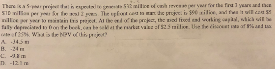 There is a 5-year project that is expected to generate $32 million of cash revenue per year for the first 3 years and then S1