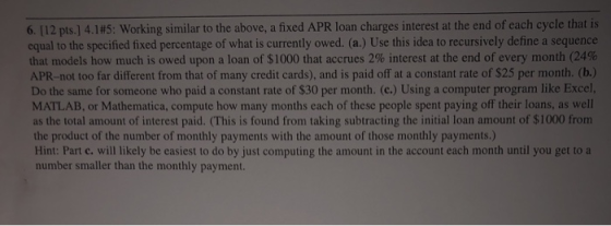 6 [12 pts.] 4.1#5: Working similar to the above, a fixed APR loan charges interest at the end of each cycle that is equal to