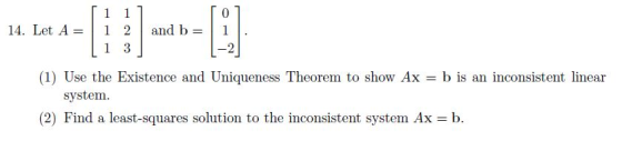 14. Let A=| 1 2 | and b=| 1 |. (1) Use the Existence and Uniqueness Theorem to show Ax = b is an inconsistent linear system.