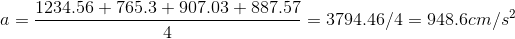 1234.56 765.3 907.03+ 887.57 3794.46/4 948.6cm/s2 a=