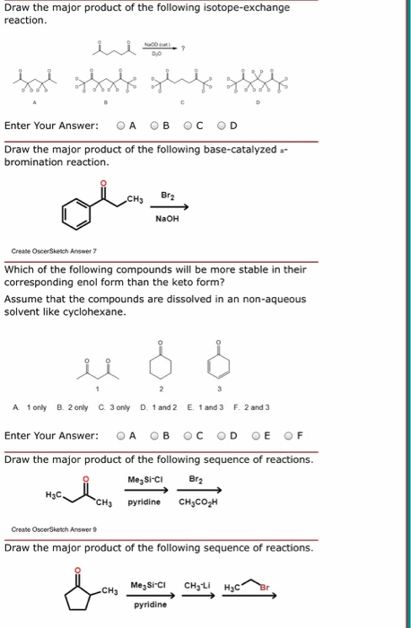 Draw the major product of the following isotope-exchange reaction Do Enter Your Answer A OB OC OD Draw the major product of t