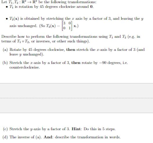Let Ti, T R2R be the following transformations ·T, is rotation by 45 degrees clockwise around 0. . T2(x) is obtained by stret