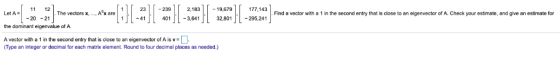 23239 2,18319,679177,143 40-3,64132,801295,241 11 12 The vectors x,,Ax are Let A the dominant eigenvalue of A. A vector with