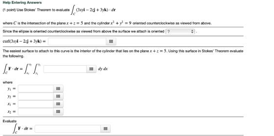 Help Entering Answers (1 point) Use Stokes Theorem to evaluate/(3xyi - 2zj + 3yk) dr where C is the intersection of the plan
