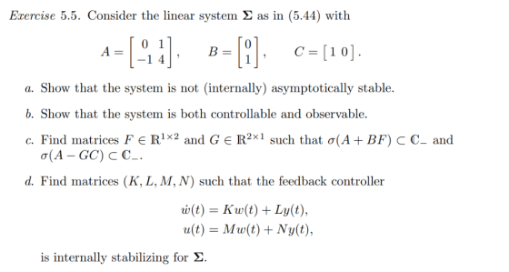 Exercise 5.5. Consider the linear system 2 as in (5.44) with A-4 0 C [1 0 -1 4 1 a. Show that the system is not (internally)