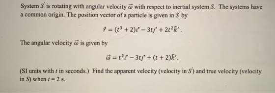 System S is rotating with angular velocity with respect to inertial system S. a common origin. The position vector of a parti
