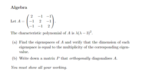 Algebra 2 -1 - Let A 1 2 -1 -1 -1 2 The characteristic polynomial of A is X(A - 3)2. (a) Find the eigenspaces of A and verify