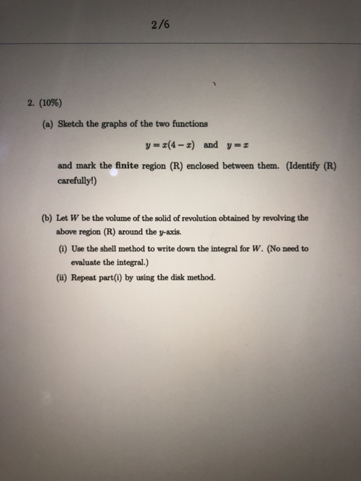 2/6 2 (10%) (a) Sketch the graphs of the two functions y=z(4-z) and y=z and mark the finite region (R) enclosed between them