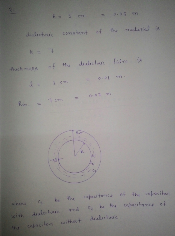 2. R - 5 0.05 m matunial is thu of dialictruic Comstant k = fidm diulrc turic 18 of thu thuck muss O.07 7 cm Rin in K Ca of t