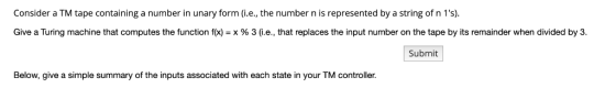 Consider a TM tape containing a number in unary form (i.e., the number n is represented by a string of n 1s) Give a Turing m