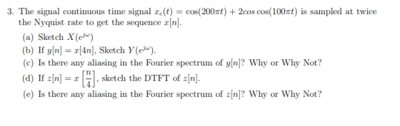3. The signal continuous time signal re(t)-cos(200t)2cos cos(100t) is sampled at twice the Nyquist rate to get the sequence r