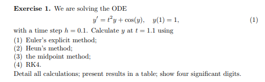 Exercise 1. We are solving the ODE yycos)1) 1, with a time step h 0.1. Calculate y at t-1.1 using (1) Eulers explicit method