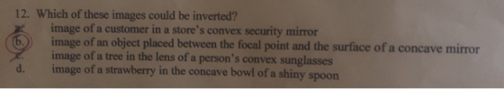 12. Which of these images could be inverted? image of a customer in a stores convex security mirror ) image of an object pla
