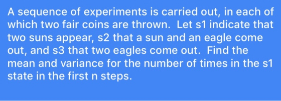 A sequence of experiments is carried out, in each of which two fair coins are thrown. Let s1 indicate that two suns appear, s
