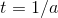 t=1/a