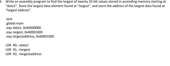 6. Write an assembly program to find the largest of twenty 32-bit values stored in ascending memory starting at data1. Stor