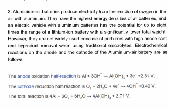 2. Aluminium-air batteries produce electricity from the reaction of oxygen in the air with aluminium. They have the highest e